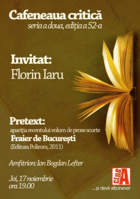 Cafeneaua critica (invitat Florin Iaru) in Club A