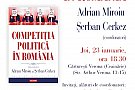 Competitia politica in Romania, volum coordonat de Adrian Miroiu si Serban Cerkez - Dezbatere