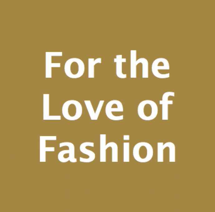 ​For The Love of Fashion
