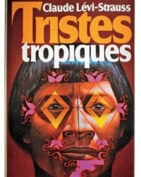 Antropologia culturală prin operele sale fundamentale. TROPICE TRISTE, Claude Levi-Strauss
