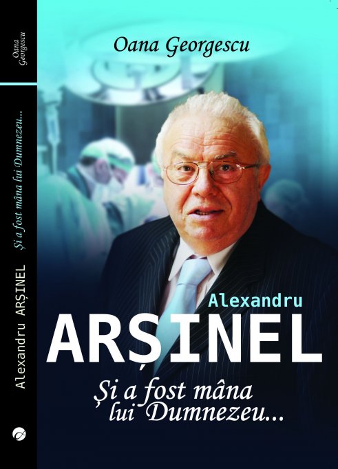 A fost lansat volumul Alexandru Arsinel. Si a fost mana lui Dumnezeu de Oana Georgescu
