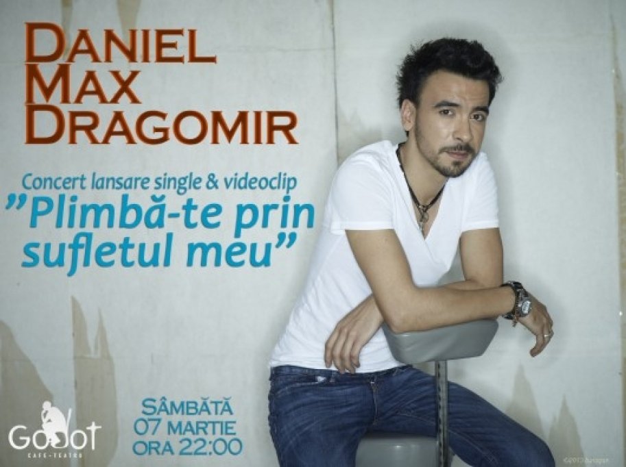 "Plimbă-te prin sufletul meu&rdquo; - Daniel Max Dragomir