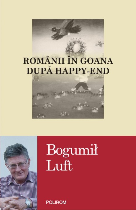 Nou la Polirom: Romanii in goana dupa happy-end, de Bogumił Luft, fost ambasador al Republicii Polone in Romania