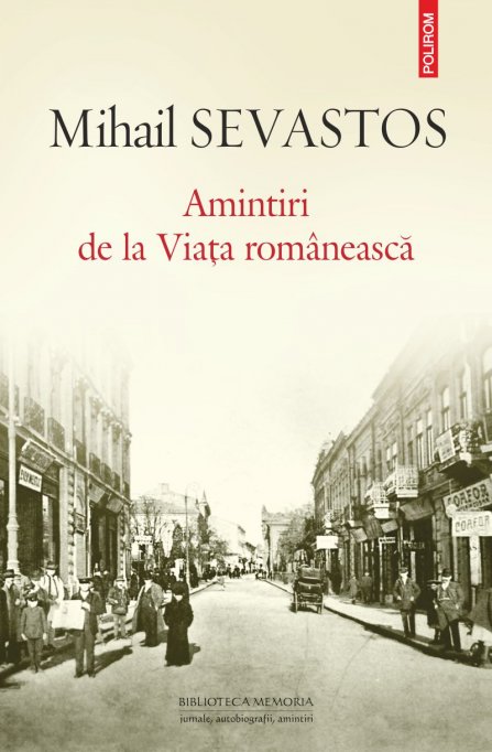 Amintirile de la Viata romaneasca ale memorialistului Mihail Sevastos, la Polirom
