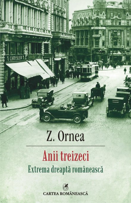 Anii treizeci. Extrema dreaptă românească, de Z. Ornea, un studiu demitizant al interbelicului românesc