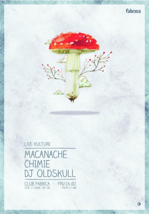Live Kulture pres: Macanache | Chimie | DJ Oldskull @ Club Fabrica