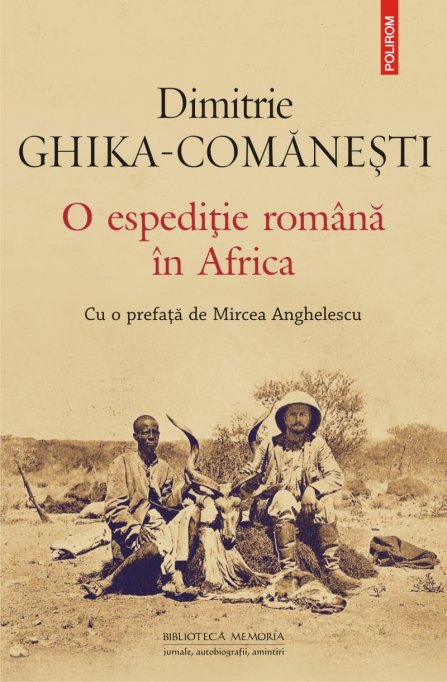 Aventura africană a boierilor Nicolae şi Dimitrie Ghika-Comăneşti la sfîrşitul secolului XIX, acum la Editura Polirom