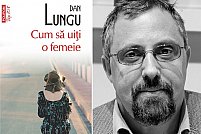 Romanul Cum să uiţi o femeie, de Dan Lungu, va fi tradus în Macedonia