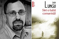 Romanul Sînt o babă comunistă! de Dan Lungu va fi publicat în Ucraina