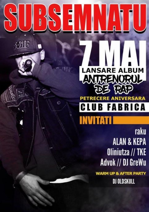Lansare Subsemnatu - "Antrenorul De Rap" + B-day Party @ Club Fabrica