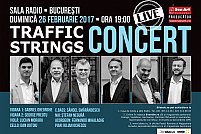 Primul concert al trupei TRAFFIC STRINGS din anul 2017 va fi Duminică 26 Februarie ora 19:00, la Sala Radio din Bucureşti.
