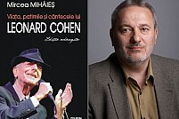 Viaţa, patimile şi cîntecele lui Leonard Cohen, ediţie adăugită, de Mircea Mihăieş, în librării