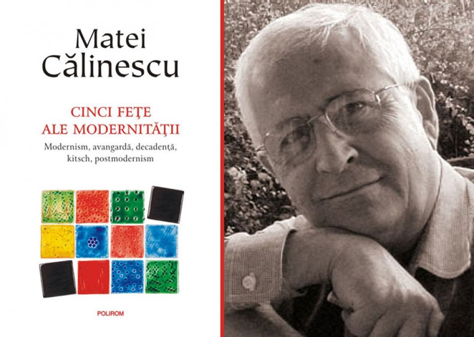 Ediţie aniversară: Cinci feţe ale modernităţii, de Matei Călinescu, la Polirom