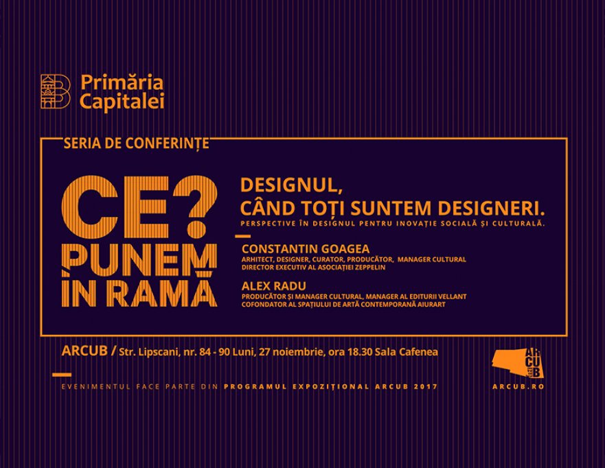 Designul, când toți suntem designeri. Cea de-a șasea conferință #CePunemÎnRamă? de la ARCUB