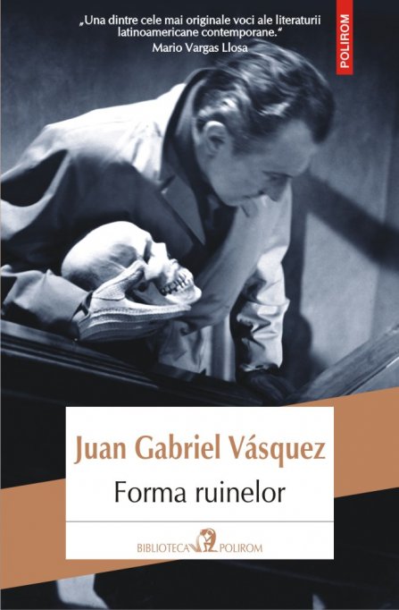 Un policier nuanţat, cu puternice accente shakespeariene, în Biblioteca Polirom: Juan Gabriel Vásquez, Forma ruinelor