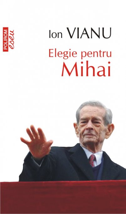 Nou în colecția „Eseuri și Confesiuni” a Editurii Polirom: Elegie pentru Mihai, de Ion Vianu