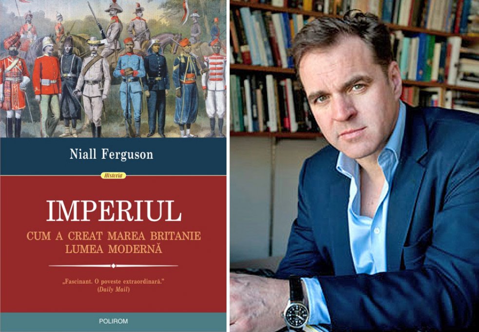 Imperiul. Cum a creat Marea Britanie lumea modernă, o analiză remarcabilă a istoriei imperiale britanice semnată de Niall Ferguson