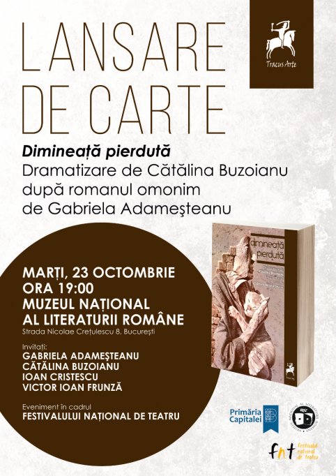 Lansarea volumului „Dimineata pierduta”, dramatizare de Catalina Buzoianu după romanul omonim de Gabriela Adamesteanu