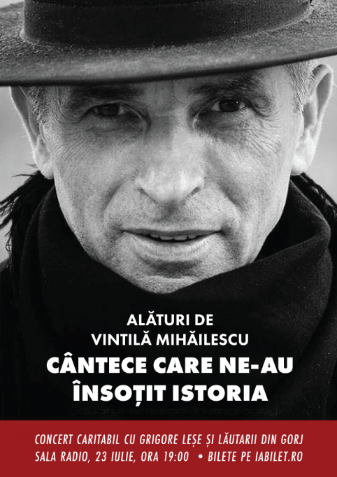 Alături de Vintilă Mihăilescu - Cântece care ne-au însoțit istoria. Concert Caritabil oferit de Grigore Leșe și Lăutarii din Gorj