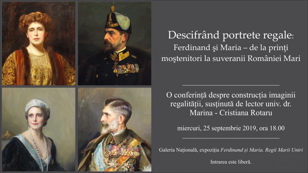 „Descifrând portrete regale: Ferdinand şi Maria – de la prinţi moştenitori la suveranii României Mari”