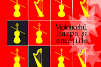 "Violoncelul, harpa şi emoţiile"