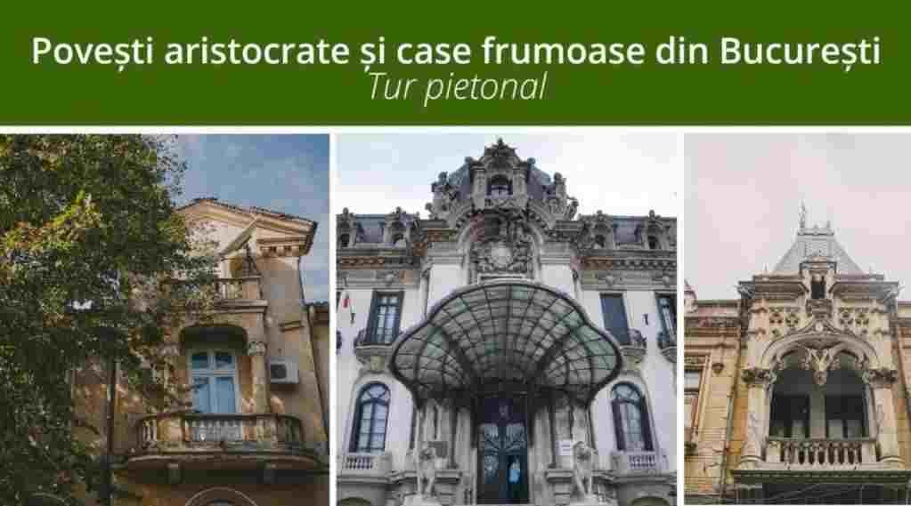 Poveşti aristocrate şi case frumoase din Bucureşti - tur pietonal