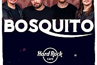 Bosquito la Hard Rock Cafe