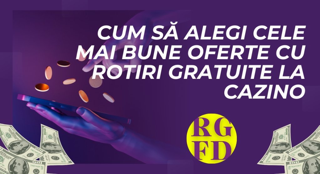 Cum să alegi cele mai bune oferte cu rotiri gratuite la cazino