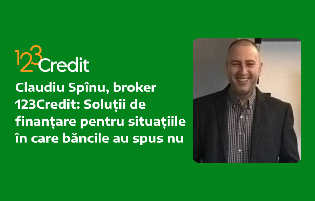 Claudiu Spînu, broker 123Credit: Soluții de finanțare pentru situațiile în care băncile au spus nu