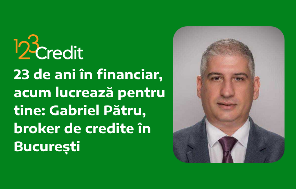 23 de ani în financiar, acum lucrează pentru tine: Gabriel Pătru, broker de credite în București