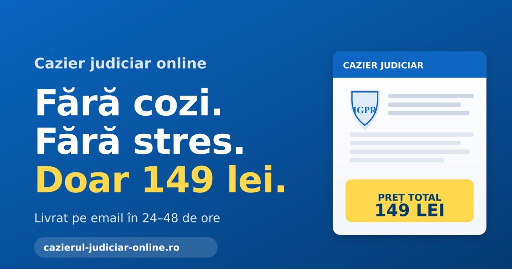 Cazier judiciar online în 24 de ore: cum scapi de drumul la ghișeu pentru 149 de lei