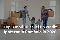Top 3 moduri să iei un credit ipotecar în România in 2026